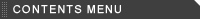 CONTENTS MENU
